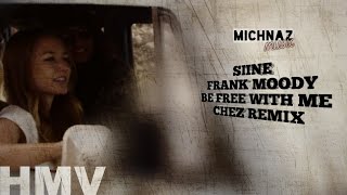 SIINE FT. FRANK MOODY - BE FREE WITH ME [CHEZ REMIX] [MUSIC VIDEO]