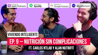 Viviendo Inteligente: Ep. 9 - Nutrición sin complicaciones ft. Carlos Ntlab y Alan Nutrifit