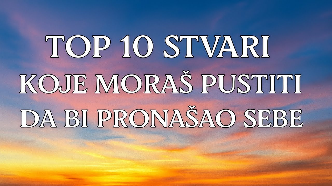 Top 10 stvari koje moraš pustiti da bi pronašao sebe 🔥 - YouTube