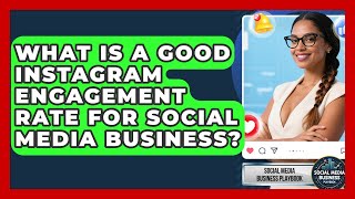 What Is A Good Instagram Engagement Rate For Social Media Business - Social Media Business Playbook