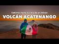 VOLCAN ACATENANGO: El Volcán más Activo de Centroamerica | Guatemala #2