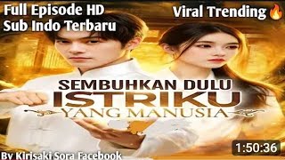 Sembuhkan Dulu Istriku Yang Manusia Drama China Sub Indonesia Full Terbaru 2025