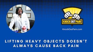 Does Lifting Heavy Objects Always Cause Back Pain? - Pain Free Friday