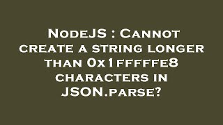NodeJS : Cannot create a string longer than 0x1fffffe8 characters in JSON.parse?