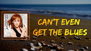 Reba McEntire - Can't Even Get the Blues (Lyrics)