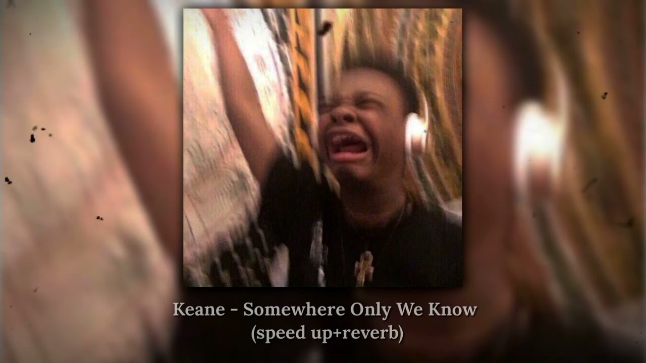 Keane - Somewhere Only We Know (speed up+reverb)