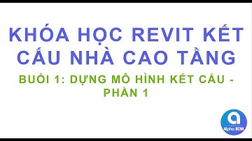 ALPHA BIM | Revit Kết cấu NCT - Buổi 1: Dựng Mô Hình Kết Cấu