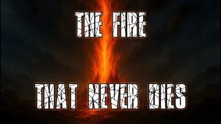 The Fire That Never Dies