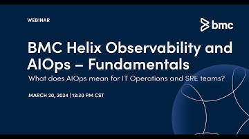Webinar: BMC Helix Observability and AIOps - Fundamentals Session 1