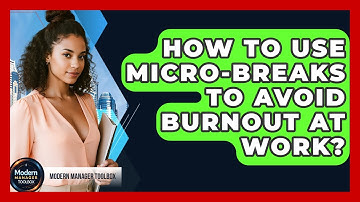 How To Use Micro-breaks To Avoid Burnout At Work? - Modern Manager Toolbox