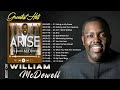 William McDowell Greatest Hits Full Album & Top 30 Christian Rock & Worship Songs New Playlist 2022