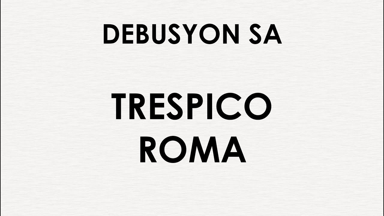 DEBUSYON SA TRESPICO ROMA - YouTube