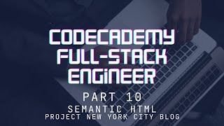 Codecademy Full-Stack Engineer - Part 10 - Semantic HTML - Project New York City Blog