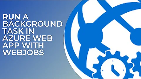 RUN A BACKGROUND TASK IN AZURE WEB APP WITH WEBJOBS