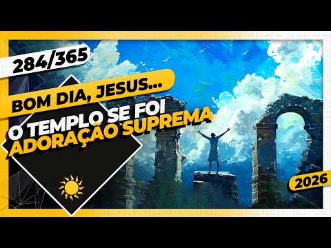 THE TEMPLE IS GONE: SUPREME WORSHIP - Good morning, Jesus! 284/365 (2026)