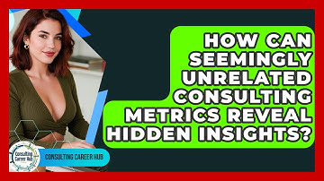 How Can Seemingly Unrelated Consulting Metrics Reveal Hidden Insights? - Consulting Career Hub