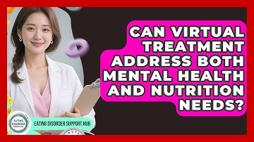 Can Virtual Treatment Address Both Mental Health and Nutrition Needs? | Eating Disorder Support Hub