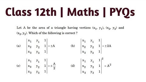 Let A be the area of triangle having vertices (x1,y1) ,(x2,y2) (x3,y3) which of the following is cor