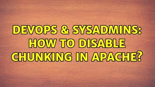 Famous DevOps & SysAdmins: How to disable chunking in apache? (2 Solutions!!) Net Worth