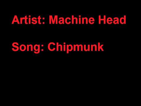 Machine Head - Chipmunk