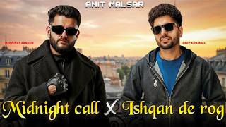 Amit Malsar - MIdnight Call x Ishqan De Rog | Harkirat Sangha x Deep Chambal