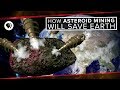 How Asteroid Mining Will Save Earth