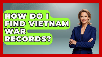 How Do I Find Vietnam War Records? - Exploring Southeast Asia