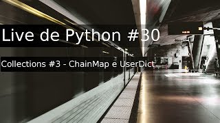 Live de Python #30 ChainMap / Collections #3