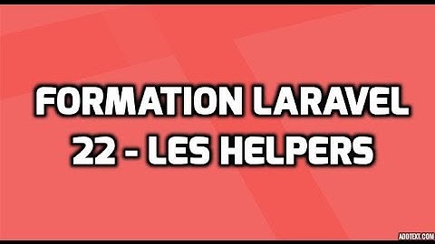 Formation Laravel 5  - 22 - Les helpers