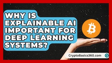 Why Is Explainable AI Important for Deep Learning Systems? | AI and Machine Learning Explained News