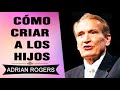 PREDICAS CRISTIANAS | Cómo criar a los Hijos Según la Biblia | Adrian Rogers | El Amor que Vale