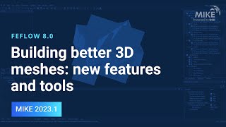 FEFLOW | Building better 3D meshes with FEFLOW 8.0: New features and tools