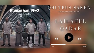LAILATUL QADAR - QHUTBUS SAKHA 'Album Ramadhan 2021'