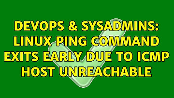 DevOps & SysAdmins: Linux ping command exits early due to ICMP host unreachable (2 Solutions!!)