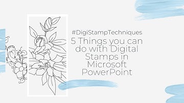 #DigiStampTechniques - 5 things you can do with Digital Stamps in Microsoft PowerPoint