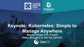Keynote: Kubernetes: Simple to Manage Anywhere - Brandon Philips, CTO, CoreOS