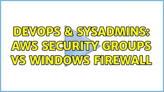DevOps & SysAdmins: AWS Security Groups vs Windows Firewall (4 Solutions!!)