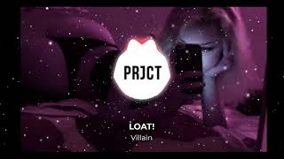 LOAT! - Villain (prod. nategoyard) - BASS BOOSTED!