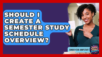 Should I Create A Semester Study Schedule Overview? - Junior Year Jumpstart