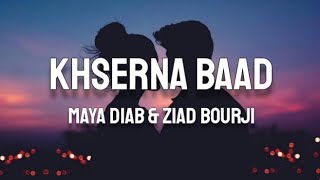 Maya Diab & Ziad Bourji - Khserna Baad (Lyrics)(English Translation) Resimi