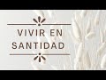 VIVIR EN SANTIDAD I