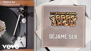 Internacional Carro Show - Déjame Ser (Audio)