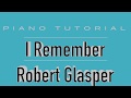 I Remember Pt 1 Robert Glasper Piano Tutorial mp3