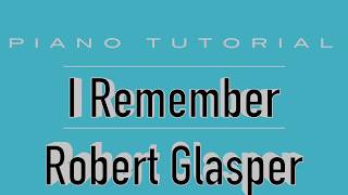 I Remember Pt.1 -  Robert Glasper   Piano Tutorial