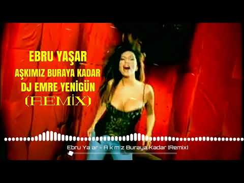 Dj Emre Yenigün ft. Ebru Yaşar - Aşkımız Buraya Kadar {Remix}