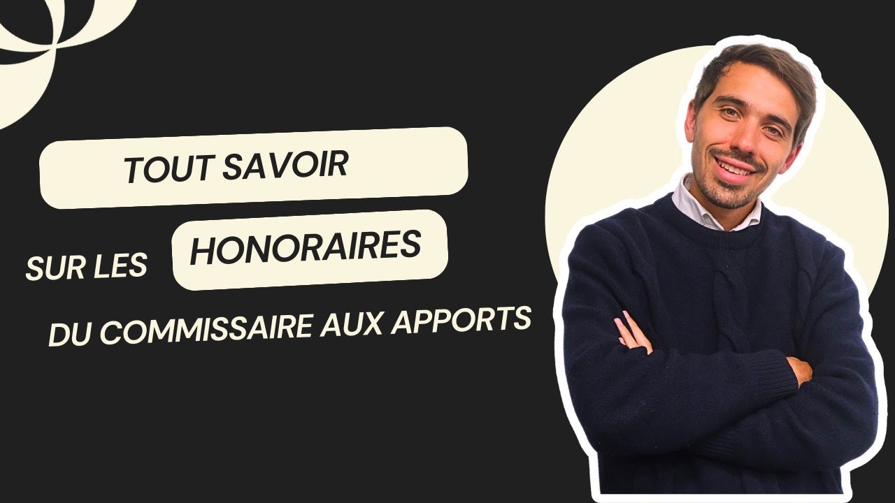 TOUT SAVOIR sur les honoraires du commissaire aux APPORTS - YouTube