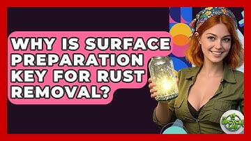 Why Is Surface Preparation Key For Rust Removal? - The Upcycle Lab
