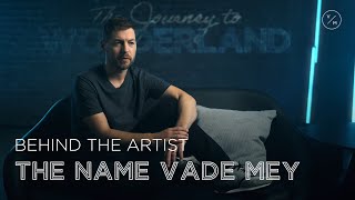 Behind The Artist - The Name Vade Mey