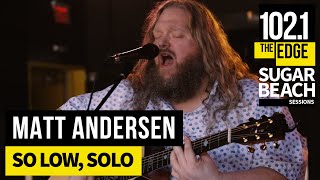 Matt Andersen - So Low, Solo (Live at the Edge)