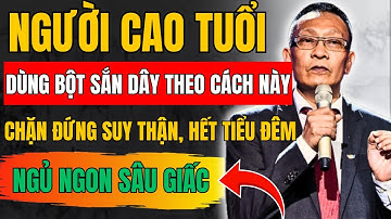NGƯỜI CAO TUỔI: dùng bột sắn dây theo cách này chặn đứng suy thận, hết tiểu đêm | lại văn sâm